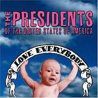 The Presidents of the United States of A : Love Everybody
